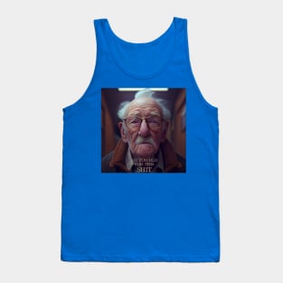 I'M TOO OLD FOR THIS SHIT. Tank Top